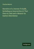 Charles Masson | Narrative Of A Journey To KalâT, Including An Insurrection...