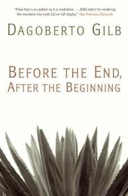 Before the End, After the Beginning: Stories by Dagoberto Gilb (English) Paperba