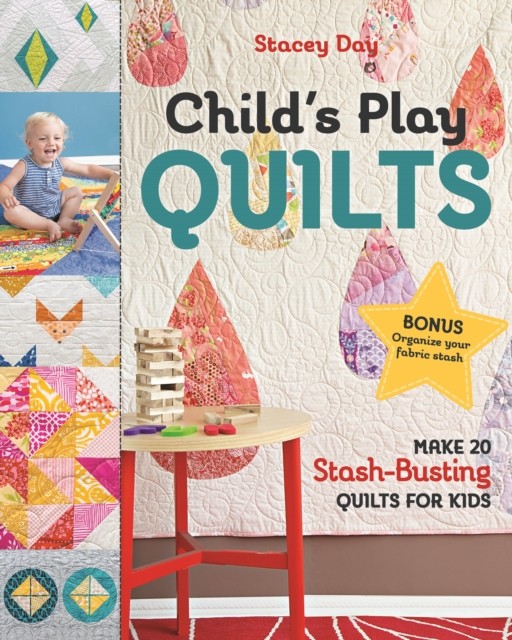 Child's Play Quilts: Make 20 Stash-Busting Quilts for Kids by Stacey Day NEW - Image 2