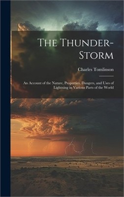The Thunder-Storm: An Account of the Nature, Properties, Dangers, and Uses of Li