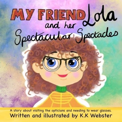My Friend Lola And Her Spectacular Spectacles (paperbac -  NEW K.k. Webster