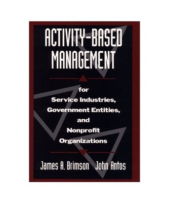 Activity-Based Management for Service Industries, Government Entities, and Nonpr