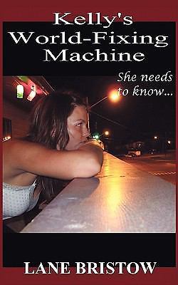Kelly's World-Fixing MacHine by Lane Bristow (2009, Trade Paperback
