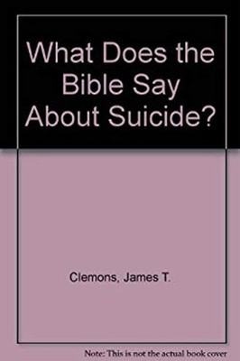 What Does the Bible Say about Suicide? Paperback James T. Clemons