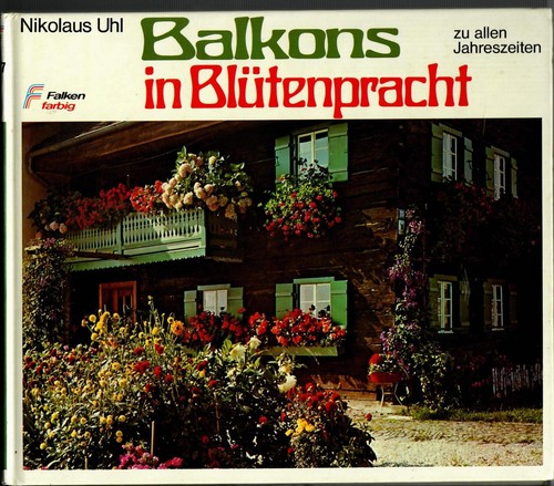 Balkons in Blütenpracht zu allen Jahreszeiten. Uhl Nikolaus