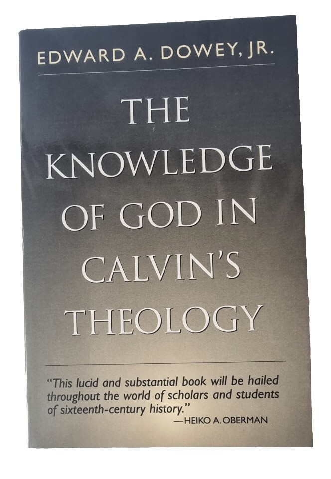 The KNOWLEDGE of GOD in CALVIN'S THEOLOGY / Edward A. Dowey / Eerdmans