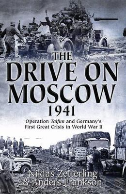 Drive on Moscow 1941 : Operation Taifun and Germany's First Great Crisis of...