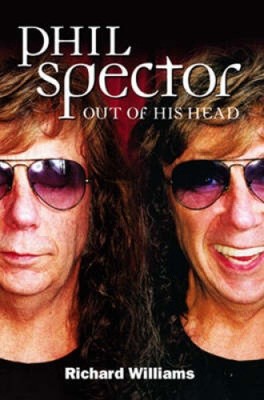 Phil Spector: Out of His Head by Williams, Richard [Paperback, 256 pages]