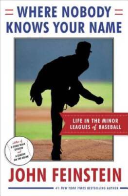 Where Nobody Knows Your Name: Life In the Minor Leagues of Baseball - GOOD