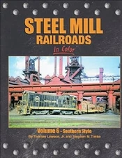 Steel Mills Railroads in Color, Vol. 6: Southern Style Hardcover LN