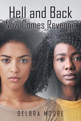 Hell and Back: Now Comes Revenge by Delbra Moore Paperback Book