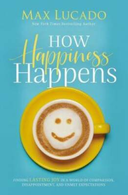 How Happiness Happens: Finding Lasting Joy in a World of Comparison, - VERY GOOD