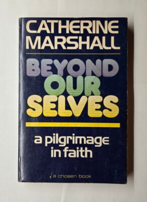 Beyond Our Selves A Pilgrimage in Faith Cathrine Marshall 1961 Paperback 