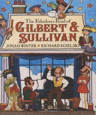 THE FABULOUS FEUD OF GILBERT AND SULLIVAN By Jonah Winter & Richard Egielski NEW