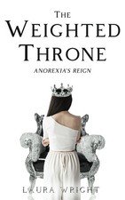 The Weighted Thone; Anorexia's Reign,Wright, Laura Laura Wright,