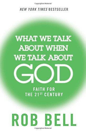What We Talk About When We Talk About God: Faith for the 21st... - Bell, Rob