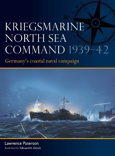 Kriegsmarine North Sea Command 193942 by Lawrence Paterson, ... - 9781472867438