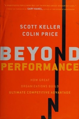 Beyond Performance: How Great Organizations Build Ultimate Competitive Advantage