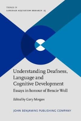 Understanding Deafness, Language and Cognitive Development: Essays in honour