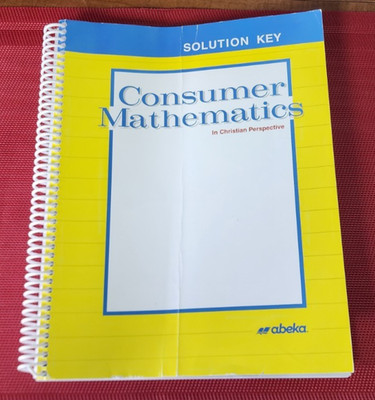 Abeka CONSUMER MATHEMATICS Solution Key Spiral Bound 59471 10th-12th Grade