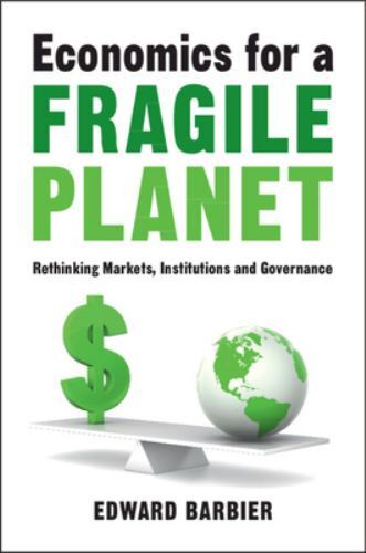 Economics for a Fragile Planet Rethinking Markets, Institutions and Governance
