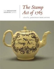 The Stamp Act of 1765: A History in Documents: (From the Broadview Sources: Used