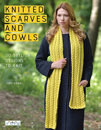 Knitted Scarves & Cowls: 30 Stylish Designs to Knit - Jody Long
