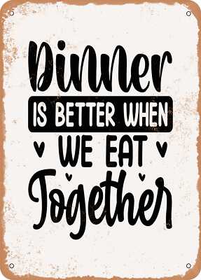 METAL SIGN - Dinner is Better When We Eat together - Vintage Rusty Look
