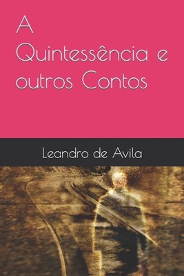 A Quintessncia e outros Contos by Leandro Lopes de Avila (Portuguese) Paperback 