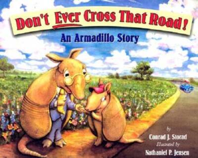 Dont Ever Cross That Road An Armadillo Story - Hardcover - VERY GOOD