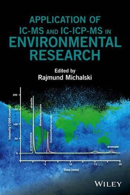 Application of IC-MS and IC-ICP-MS in Environmental Research by Rajmund Michalsk