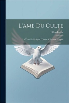 L'ame du culte: La vertu de religion d'apr�s S. Thomas d'Aquin (Paperback or Sof