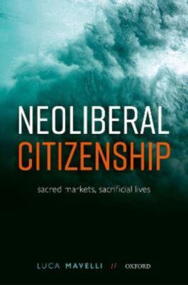 Neoliberal Citizenship: Sacred Markets, Sacrif... 9780192857583 by Mavelli, Luca