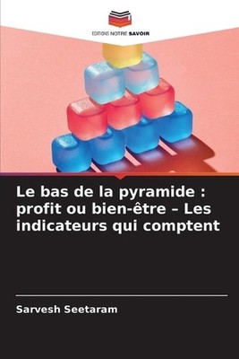 Le bas de la pyramide: profit ou bien-?tre - Les indicateurs qui comptent by Sar