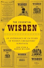 The Essential Wisden: An Anthology of 150 Years of Wisden Cricketers' Almanack 