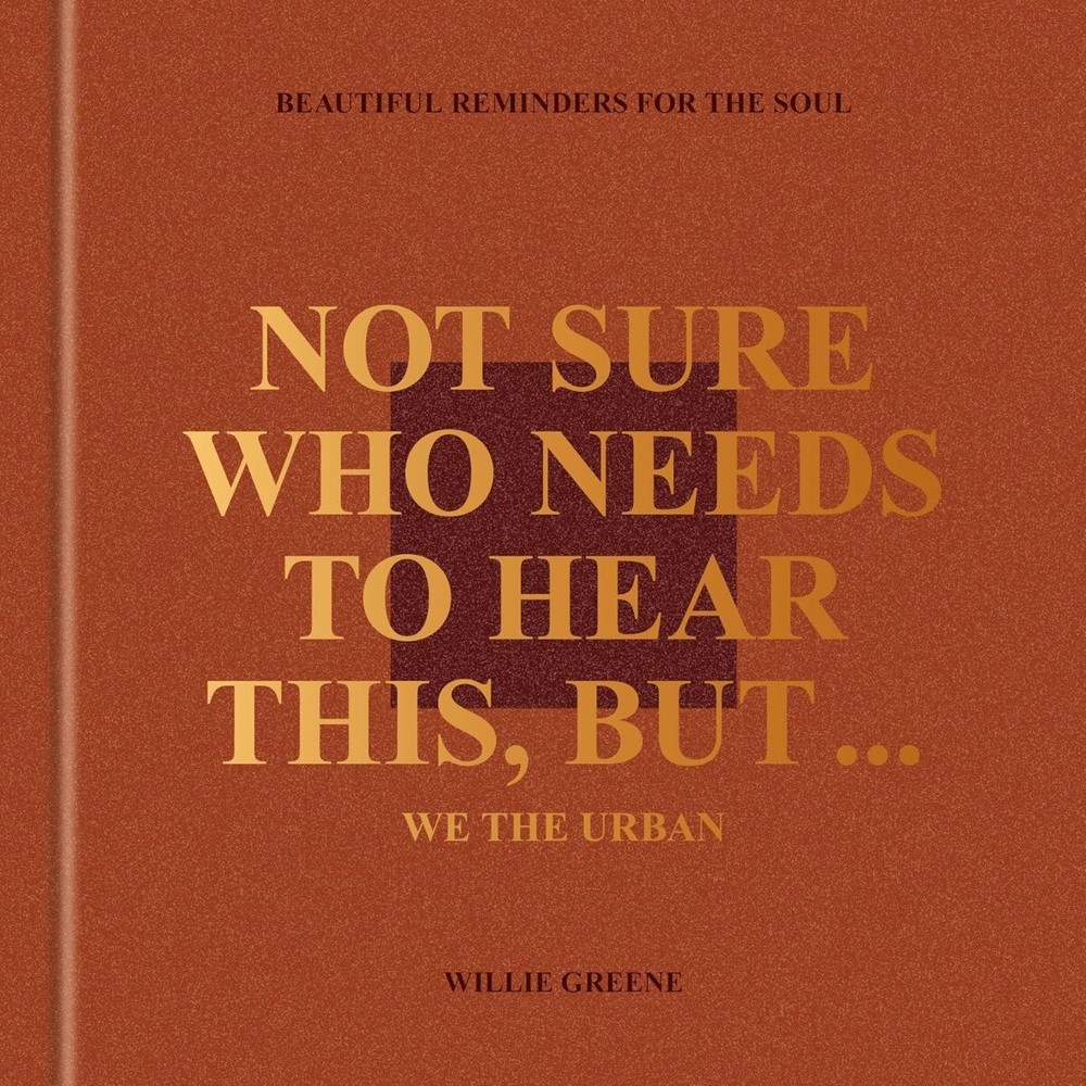 Not Sure Who Needs to Hear This, But . . .: We the Urban: Beautiful Reminders...