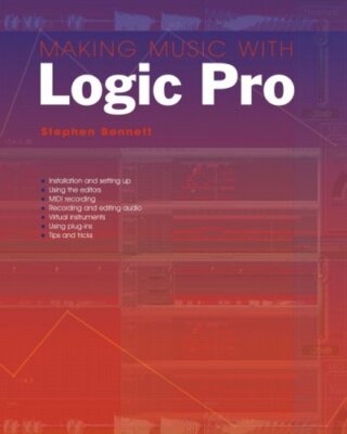 Making Music with Logic Pro By Stephen Bennett