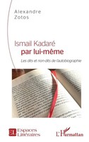 Ismail Kadaré Par Lui-MêMe | Les Dits Et Non-Dits De L'autobiographie | Zotos