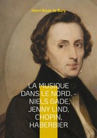 Henri Blaze De Bury | La Musique Dans Le Nord. - Niels Gade, Jenny Lind,...