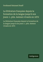 La LittéRature FrançAise Depuis La Formation De La Langue Jusqu'à Nos Jours: 1.