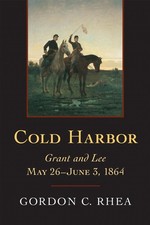 Cold Harbor: Grant and Lee, May 26-June 3, 1864 by Gordon C. Rhea (English) Hard