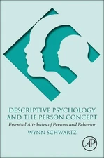 Descriptive Psychology and the Person Concept: Essential Attributes of Persons a