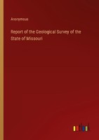 Report Of The Geological Survey Of The State Of Missouri Anonymous