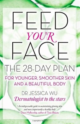Feed Your Face: The 28-day plan for younger, smoother skin and a