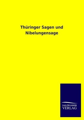 Thüringer Sagen und Nibelungensage Salzwasser-Verlag Gmbh