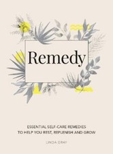 Rest, Replenish, Restore: Essential Self-Care Tips and Remedies by Linda Gray