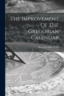 Alexander John Philip The Improvement Of The Gregorian Calendar (Taschenbuch)