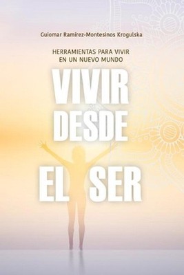 Vivir desde el Ser: Herramientas para vivir en un nuevo mundo by Guiomar Ram?rez