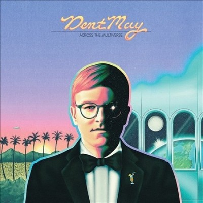 Across The Multiverse by Dent May