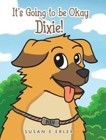 Susan E Erler | It's Going To Be Okay Dixie! | Buch | Englisch (2023)